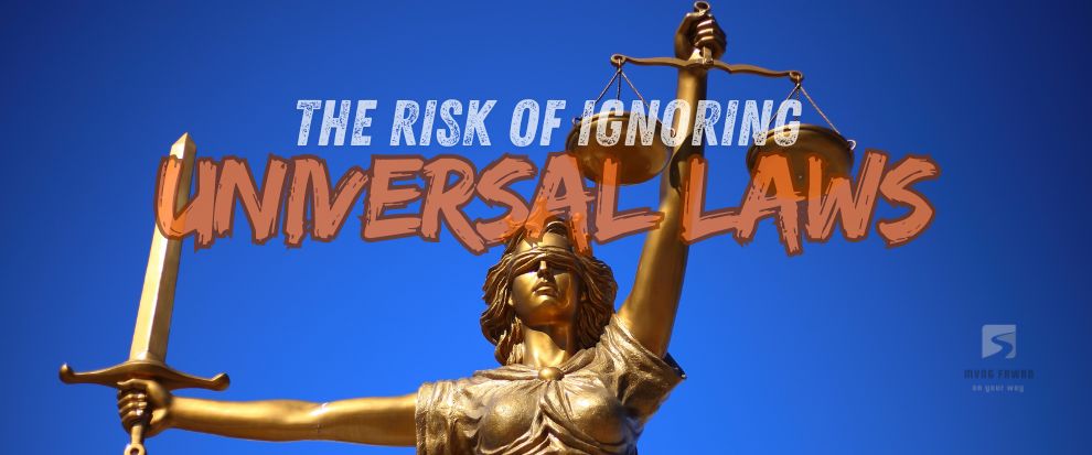 Universal Laws – the risks of ignoring them