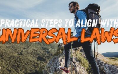 Practical Steps to Align with the Universal Laws and Solve Life’s Challenges